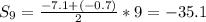 S_9=\frac{-7.1+(-0.7)}{2}*9=-35.1