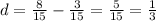 d= \frac{8}{15}- \frac{3}{15}= \frac{5}{15} = \frac{1}{3}