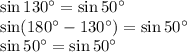 \sin130^\circ=\sin50^\circ&#10;\\\&#10;\sin(180^\circ-130^\circ)=\sin50^\circ&#10;\\\&#10;\sin50^\circ=\sin50^\circ