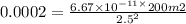 0.0002= \frac{6.67 \times {10}^{ - 11 \times } 200m2}{2.5 {}^{2} }