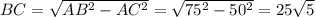 BC= \sqrt{AB^{2}- AC^{2} } = \sqrt{ 75^{2} - 50^{2} } = 25\sqrt{5}