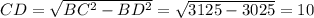 CD= \sqrt{BC^{2}- BD^{2} } = \sqrt{ 3125 - 3025 } = 10