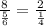 \frac{8}{ \frac{5}{6} } = \frac{2}{ \frac{1}{4} }