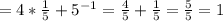 =4* \frac{1}{5}+5 ^{-1} = \frac{4}{5}+ \frac{1}{5}= \frac{5}{5}=1