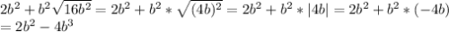 2b^2+b^2\sqrt{16b^2}=2b^2+b^2*\sqrt{(4b)^2}=2b^2+b^2*|4b|=2b^2+b^2*(-4b)\\=2b^2-4b^3