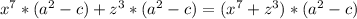 x^{7} *( a^{2} -c)+z ^{3} *(a ^{2} -c)=( x^{7} +z ^{3} )*(a ^{2}-c)