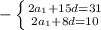 -\left \{ {{2a _{1}+15d=31 } \atop {2a _{1}+8d=10 }} \right.