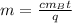 m = \frac{cm_Bt}{q}