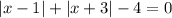 |x-1|+|x+3|-4=0