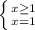 \left \{ {{x \geq 1} \atop {x=1}} \right.