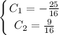 \displaystyle \left \{ {{C_1=- \frac{25}{16} } \atop {C_2=\frac{9}{16} }} \right.