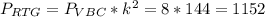 P_{RTG} = P_{VBC} * k^2 = 8 * 144 = 1152