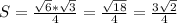 S= \frac{ \sqrt{6}* \sqrt{3} }{4} = \frac{ \sqrt{18} }{4} = \frac{3 \sqrt{2} }{4}