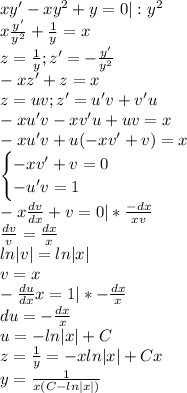 xy'-xy^2+y=0|:y^2\\x\frac{y'}{y^2}+\frac{1}{y}=x\\z=\frac{1}{y};z'=-\frac{y'}{y^2}\\-xz'+z=x\\z=uv;z'=u'v+v'u\\-xu'v-xv'u+uv=x\\-xu'v+u(-xv'+v)=x\\\begin{cases}-xv'+v=0\\-u'v=1\end{cases}\\-x\frac{dv}{dx}+v=0|*\frac{-dx}{xv}\\\frac{dv}{v}=\frac{dx}{x}\\ln|v|=ln|x|\\v=x\\-\frac{du}{dx}x=1|*-\frac{dx}{x}\\du=-\frac{dx}{x}\\u=-ln|x|+C\\z=\frac{1}{y}=-xln|x|+Cx\\y=\frac{1}{x(C-ln|x|)}