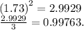 {(1.73)}^{2} = 2.9929 \\ \frac{2.9929}{3} = 0.99763.