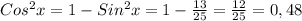 Cos ^{2} x = 1 - Sin ^{2} x=1 - \frac{13}{25}= \frac{12}{25}=0,48