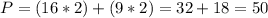 P=(16*2)+(9*2)=32+18=50