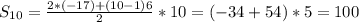 S_{10} = \frac{2*(-17) + (10-1)6}{2} *10 = (-34+54)*5 = 100