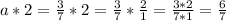 a*2= \frac{3}{7} *2= \frac{3}{7}* \frac{2}{1} = \frac{3*2}{7*1} = \frac{6}{7}