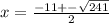 x = \frac{ - 11 + - \sqrt{241} }{2}