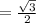 = \frac{\sqrt{3} }{2}