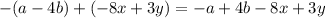 -(a-4b)+(-8x+3y)=-a+4b-8x+3y