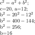 c^{2} =a^2+b^2;&#10;&#10;c=20, a=12;&#10;&#10;b^2=20^2-12^2&#10;&#10;b^2=400-144;&#10;&#10;b^2=256;&#10;&#10;b=16&#10;&#10;