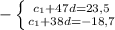 - \left \{ {{c _{1} +47d=23,5} \atop {c _{1} +38d=-18,7}} \right.