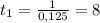 t_{1} = \frac{1}{0,125} =8