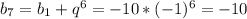 b _{7} =b _{1}+q ^{6}=-10*(-1) ^{6}= - 10