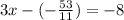 3x-(- \frac{53}{11} )=-8