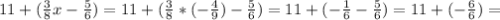 11+( \frac{3}{8}x- \frac{5}{6} )=11+( \frac{3}{8}*( -\frac{4}{9} )- \frac{5}{6} )=11+( -\frac{1}{6}- \frac{5}{6} )=11+( -\frac{6}{6} )=