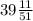 39 \frac{11}{51}