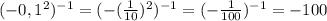 (-0,1^2)^{-1}= (- (\frac{1}{10} )^{2} ) ^{-1} = (- \frac{1}{100} )^{-1} = -100