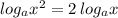 log_{a}x^2=2\, log_{a}x