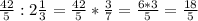 \frac{42}{5} : 2 \frac{1}{3} = \frac{42}{5} * \frac{3}{7} = \frac{6*3}{5} = \frac{18}{5}