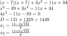 (x-7)(x+7)+3x^2=11x+34 \\ x^2-49+3x^2=11x+34 \\ 4x^2-11x-83=0 \\ D=121+1328=1449 \\ x_1= \frac{11-3 \sqrt{161} }{8} \\ x_2= \frac{11+3 \sqrt{161} }{8}