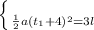 \left \{ {{ \atop {{{ \frac{1}{2}a(t_1+4)^2 =3l}} \right.