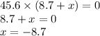 45.6 \times (8.7 + x) = 0 \\ 8.7 + x = 0 \\ x = - 8.7