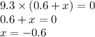 9.3 \times (0.6 + x) = 0 \\ 0.6 + x = 0 \\ x = - 0.6