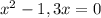 x^2-1,3x=0