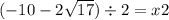 ( - 10 - 2 \sqrt{17} ) \div 2 = x2