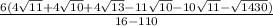 \frac{6(4\sqrt{11}+ 4\sqrt{10}+ 4\sqrt{13} - 11\sqrt{10} - 10\sqrt{11} - \sqrt{1430})}{16 - 110} }