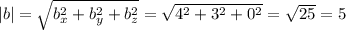 |b| = \sqrt{b_x^2 + b_y^2 + b_z^2} = \sqrt{4^2 + 3^2 +0^2} = \sqrt{25} =5