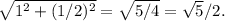 \sqrt{1^2+(1/2)^2} = \sqrt{5/4} = \sqrt{5} /2.