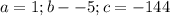 a=1;b--5;c=-144