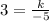 3=\frac{k}{-5}