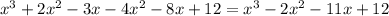 x^3+2x^2-3x-4x^2-8x+12=x^3-2x^2-11x+12