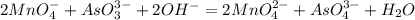 2MnO_{4}^{-} + AsO_{3}^{3-} + 2OH^{-} = 2MnO_{4}^{2-} + AsO_{4}^{3-} + H_{2}O