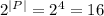 2^{|P|}=2^4=16